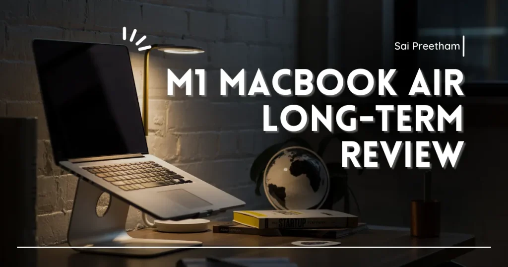 M1 MacBook Air long-term review Sai Preetham